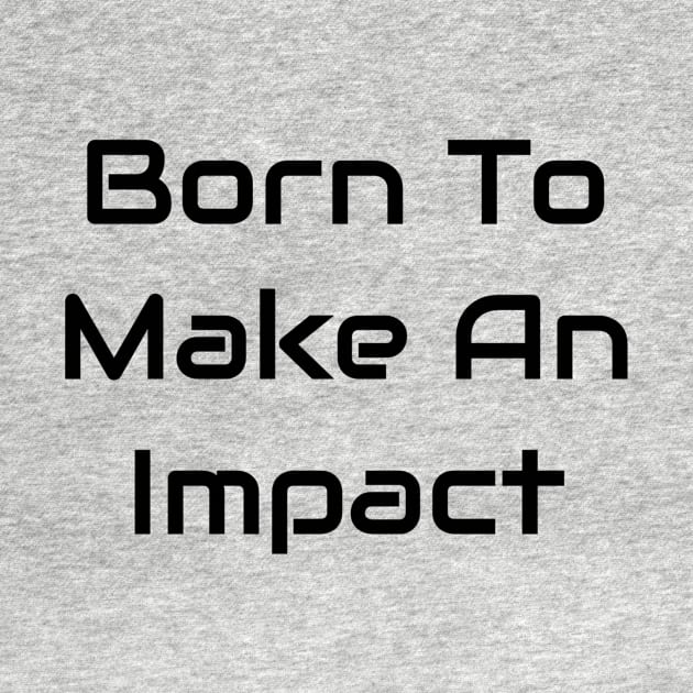 Born To Make An Impact by Jitesh Kundra